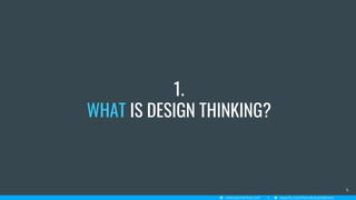 1.
WHAT IS DESIGN THINKING?
4
 