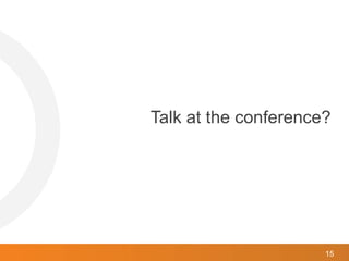 15
Talk at the conference?
 
