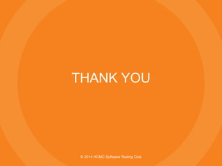 © 2014 HCMC Software Testing Club
THANK YOU
 