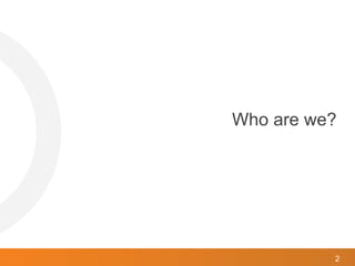 2
Who are we?
 