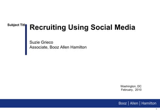Washington, DC February,  2010 Recruiting Using Social Media Suzie Grieco Associate, Booz Allen Hamilton 