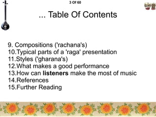 3 Of 60
... Table Of Contents
9. Compositions ('rachana's)
10.Typical parts of a 'raga' presentation
11.Styles ('gharana's...