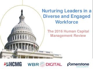 Nurturing Leaders in a
Diverse and Engaged
Workforce
The 2016 Human Capital
Management Review
 