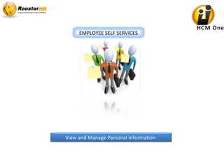 View and Manage Personal Information
EMPLOYEE SELF SERVICES
 