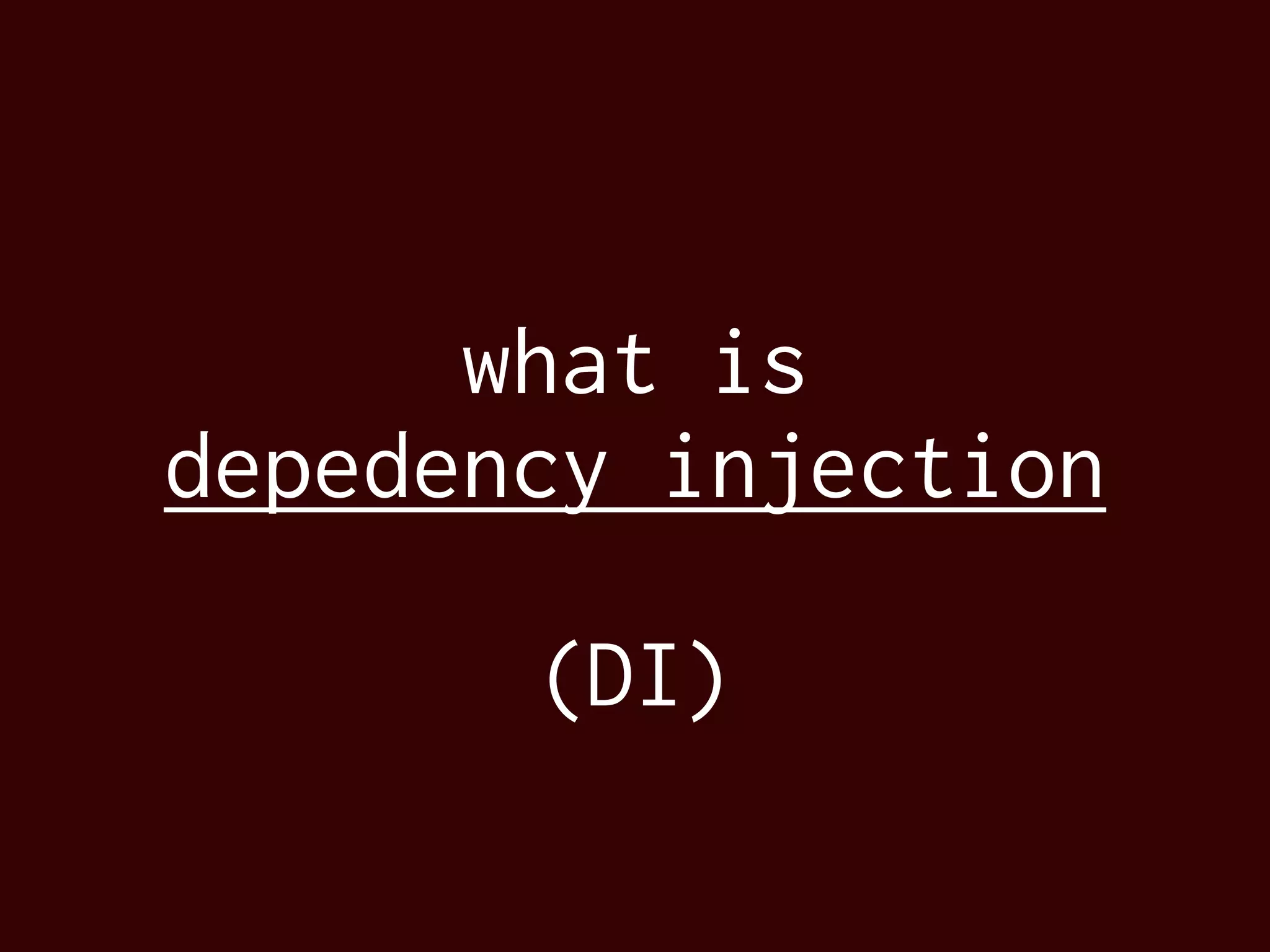 what is
depedency injection
(DI)
 