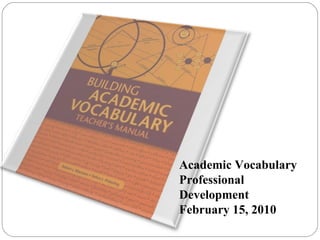 Academic Vocabulary Professional Development February 15, 2010 