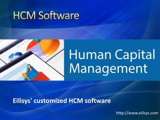 Eilisys' customized HCM software
http://www.eilisys.com
 