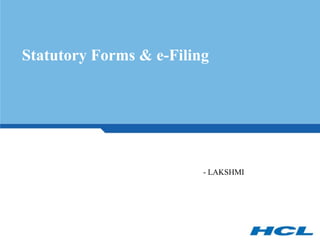 Statutory Forms & e-Filing




                         - LAKSHMI
 