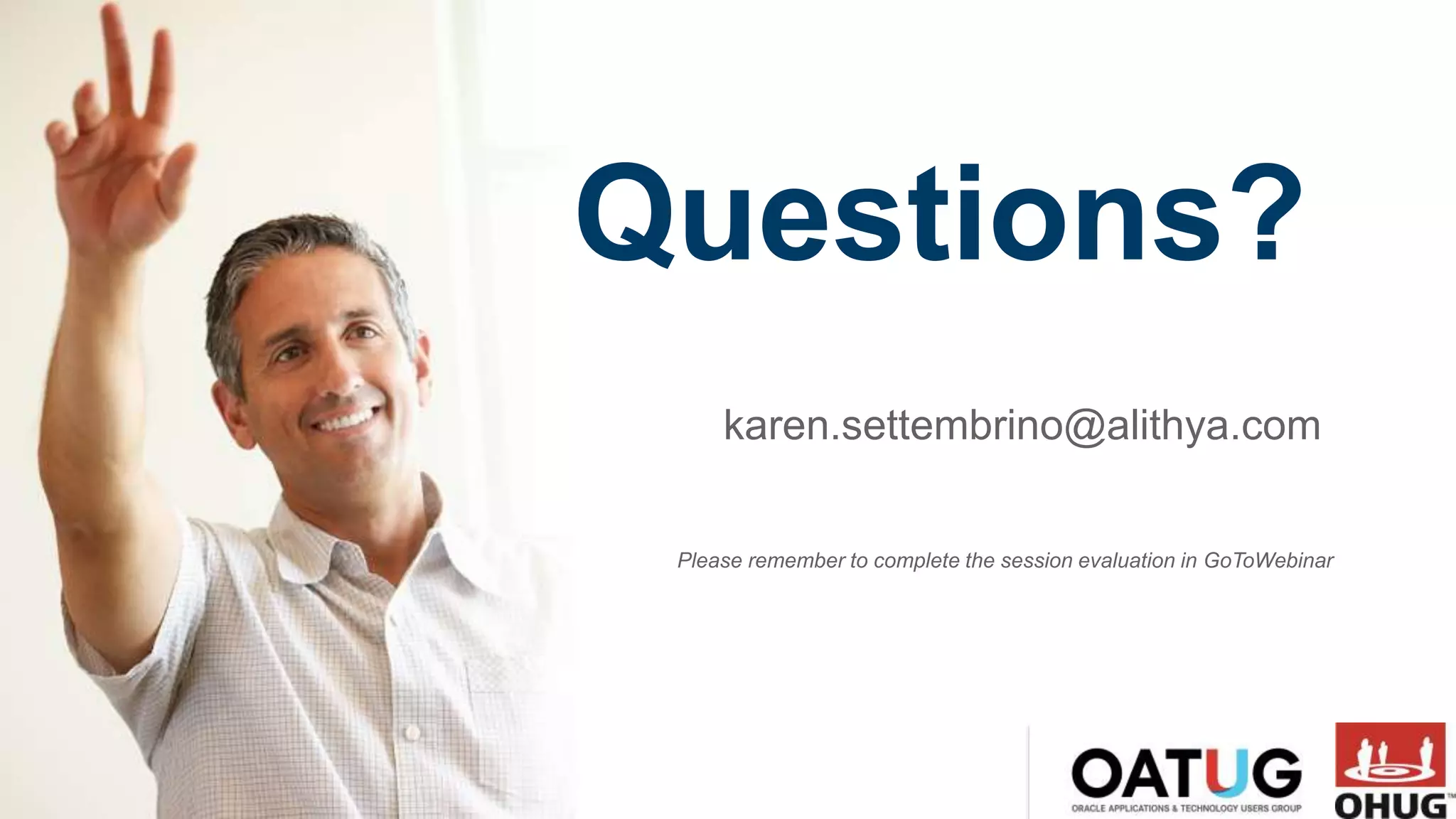 Please remember to complete the session evaluation in GoToWebinar
Questions?
karen.settembrino@alithya.com
 