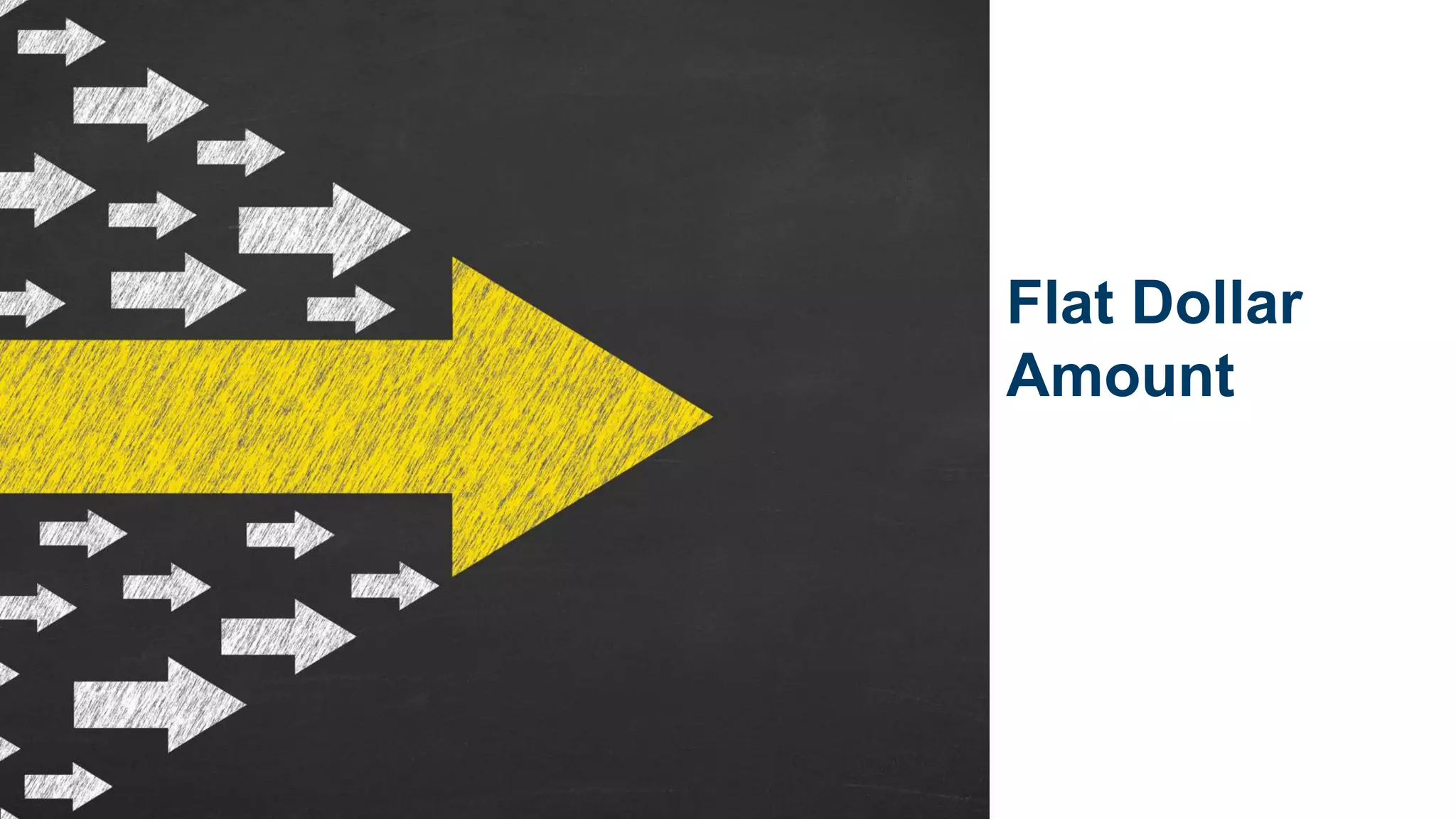 Flat Dollar
Amount
 