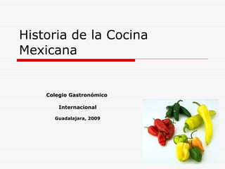 Historia de la Cocina Mexicana Colegio Gastronómico  Internacional Guadalajara, 2009 