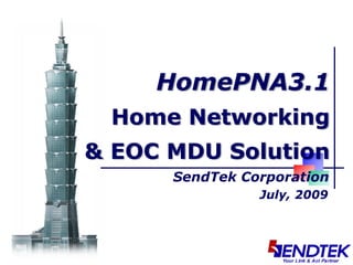 HomePNA3.1
 Home Networking
& EOC MDU Solution
      SendTek Corporation
                July, 2009
 