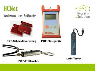 Werkzeuge und Prüfgeräte




  POF-Schneidewerkzeug      POF-Messgeräte




                                             LAN-Tester
          POF-Prüfleuchte

                                                          12
 