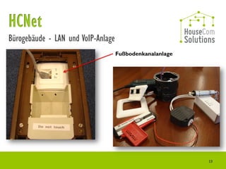 Bürogebäude - LAN und VoIP-Anlage
                                    Fußbodenkanalanlage




                                                          13
 