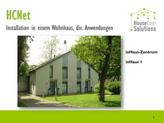 Installation in einem Wohnhaus, div. Anwendungen


                                                   inHaus-Zentrum

                                                   inHaus 1




                                                              4
 