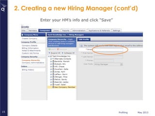 Profiling May 201315
2. Creating a new Hiring Manager (cont’d)
Enter your HM’s info and click “Save”
 