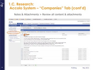 Profiling May 20139
1.C. Research:
Accolo System – “Companies” Tab (cont’d)
Notes & Attachments > Review all content & attachments
 