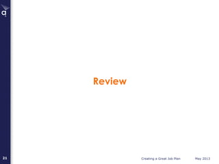 Creating a Great Job Plan May 201321
Review
 