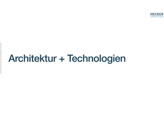 Alle
Rechte
liegen
bei
Peter
Hecker.
Vervielfältigung
ist
nicht
erlaubt.
Architektur + Technologien
 