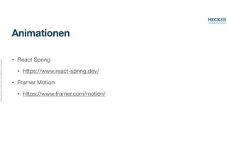 Alle
Rechte
liegen
bei
Peter
Hecker.
Vervielfältigung
ist
nicht
erlaubt.
Animationen
• React Spring
• https://www.react-spring.dev/
• Framer Motion
• https://www.framer.com/motion/
 
