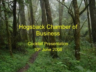 Hogsback Chamber of Business Cocktail Presentation 10 th  June 2008 
