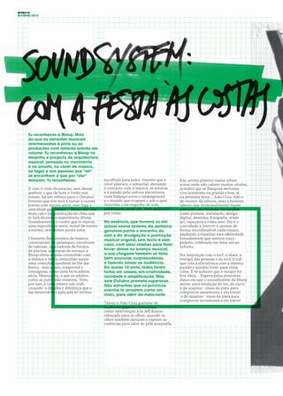 OITO#10
OUTONO/2015
Tu reconheces a Bloop. Mais
do que as variantes musicais
arremessadas à pista ou as
produções com rotação subida em
volume. Tu reconheces a Bloop no
desenho e projecto de arquitectura
musical, pensado no movimento
e no arrasto, no clash de música,
no lugar e nas pessoas que “ali”
se encontram e que por “ela”
dançam. Tu reconheces.
E com o virar da estação, sem deixar
quebrar o que de bom o Verão nos
trouxe, há um reforço para o Outono/
Inverno que nos leva a rumar a outras
portas com menos areia, mas fuga e
unicidade garantidas… Talvez até com
mais calor na construção do chão que
te fará de pista e experiência: Bloop
Soundsystem é o cunho que te espera,
uma experiência nova, móvel de evento
a evento, sem deixar ponta solta.
Chamem-lhes artesãos da música,
construtores de palanques, escultores
de colunas, recicladores de fundos
de piscina, alpinistas de terraço: a
Bloop eleva-se pela comunhão com
a música e nessa comunhão nasce
uma comichão saudável de lhe dar
forma - única, sua, irrepetível e
contagiosa, como uma brincadeira
séria, libertadora, a que os adultos
como os putos não resistem. Tem,
por isso, a cada evento um craft,
curando o detalhe e diferença que o
faz memorável e aplicada ao terreno
escolhido para palco (mesmo que a
nível plástico, e sensorial, elevando
o contacto com a música, os artistas
e a paixão pela cultura electrónica
num balanço entre o underground
e o mundo que ocupam e sob o qual
intervêm com engenho de som,
produção e arrojo q.b., bem salpicado
por cima).
Na essência, que tornava os old
school sound systems da Jamaica
genuínos partia o encontro do
som e da divulgação e promoção
musical original, sem tecto e sem
casa, com jazzy clashes para fazer
ferver almas no avanço musical,
a sua chegada também se fazia
bem anunciar, surpreendendo
e fazendo ansiar as audiência.
Em quase 10 anos, todos foram
fortes em anseio, em criatividade,
novidade e amplificação. Mas
este Outubro promete superar-se.
Não estranhes que os próximos
eventos te arrastem como um
íman, para além da meia-noite.
Talvez o João Cruz gostasse de
lá pôr um gigante, como peça,
como intervenção à lá Jeff Koons -
rebuçado para os olhos, quando os
olhos também dançam e captam as
essências para além da pele arrepiada.
Ele, artista plástico numa urban
scene onde não cabem muitos rótulos,
acredita que se Basquiat estivesse
vivo armavam-na grande e boa, já
na próxima festa… João Cruz, não o
do rooster da editora, mas o homem-
talento que invariavelmente expõe
pelo país em vertentes tão amplas
como pintura, instalação, design
digital, desenho, fotografia, street
art, tapeçaria e vídeo arte. Ele é o
convidado a intervir e assinar de
forma inconfundível cada espaço,
ajudando a espelhar esta identidade
Soundsystem que merece traço
próprio, celebrado em festa até ao
infinito.
Na inspiração traz o surf, o skate, a
energia das pessoas e do rock’n’roll
que cola à electrónica com a mesma
paixão e assobio forte, para cima-
cima. E se achaste que o tanque foi
boa ideia… Espera pelas próximas
datas em que o soundsystem da Bloop
aterre, para rendição do ver, do ouvir
e do suspirar - eixos da pista para
comprovar novamente e em breve!
e do suspirar - eixos da pista para
comprovar novamente e em breve!
 