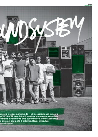 OITO#9
OUTONO/2015
otografia por Natasha Cabral
à prova e segue caminho. Sê , sê inesperado, vai e monta
me do alto. Sê livre. Talha à medida, surpreende, amplifica,
detalhe o volume de uma cultura única. Uma experiência
e pista em pista, até à próxima. Nova, única, tua.
Soundsystem.
 