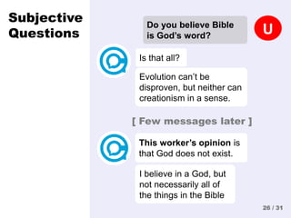 This worker’s opinion is
that God does not exist.
I believe in a God, but
not necessarily all of
the things in the Bible
S...