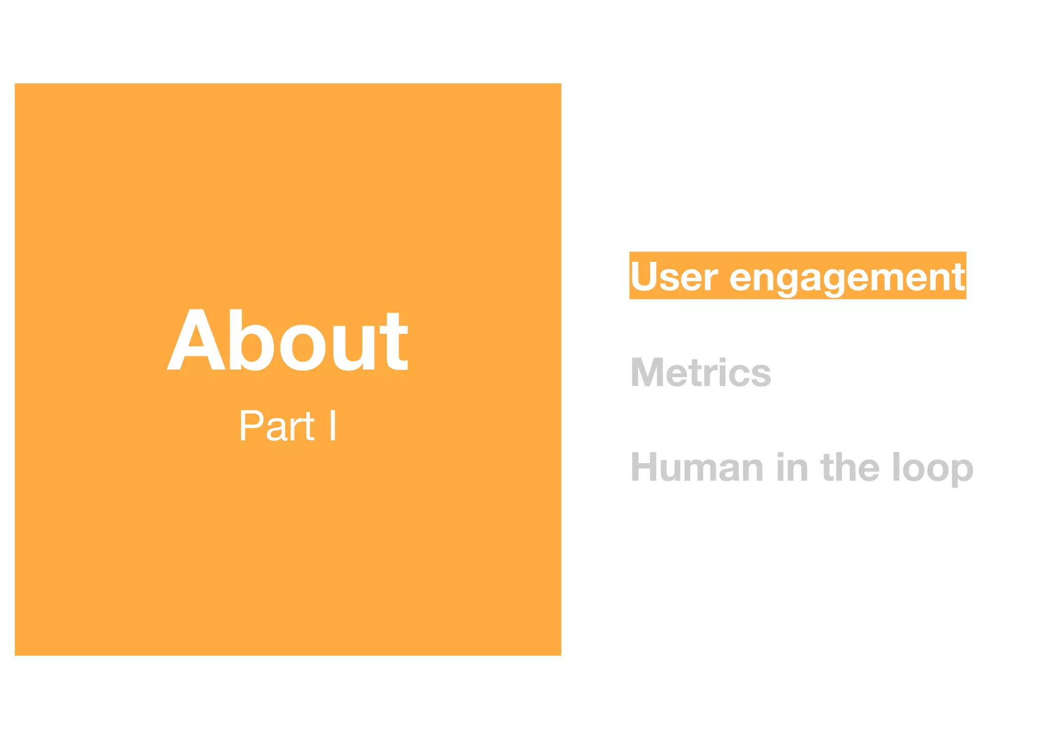 User engagement
Metrics
Human in the loop
PZN Offsite 2019
About
Part I
 
