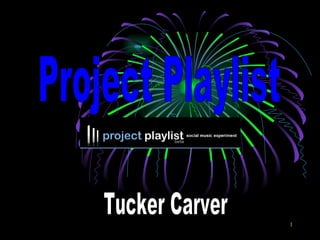 Project Playlist Tucker Carver 