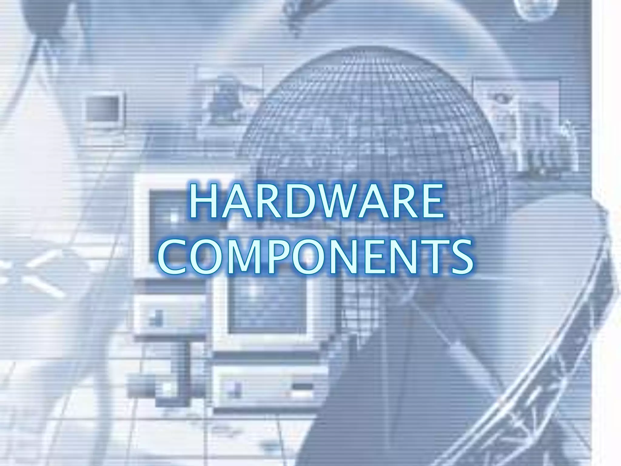 HARDWARE COMPONENTS