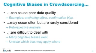 2
WIS
Web
Information
Systems
Cognitive Biases in Crowdsourcing…
• …can cause poor data quality
– Examples: anchoring effe...