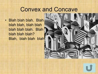 Convex and Concave
• Blah blah blah. Blah
  blah blah, blah blah
  blah blah blah. Blah
  blah blah blah?
  Blah, blah blah blah.
 