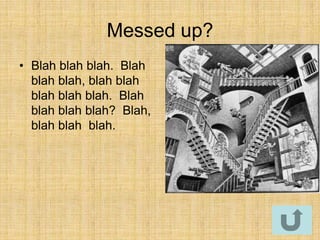 Messed up?
• Blah blah blah. Blah
  blah blah, blah blah
  blah blah blah. Blah
  blah blah blah? Blah,
  blah blah blah.
 