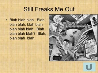 Still Freaks Me Out
• Blah blah blah. Blah
  blah blah, blah blah
  blah blah blah. Blah
  blah blah blah? Blah,
  blah blah blah.
 