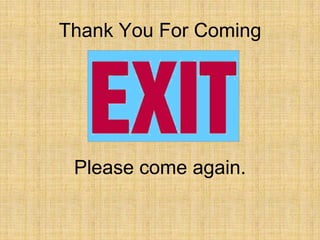 Thank You For Coming




 Please come again.
 