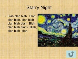 Starry Night
• Blah blah blah. Blah
  blah blah, blah blah
  blah blah blah. Blah
  blah blah blah? Blah,
  blah blah blah.
 