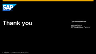 © 2016 SAP SE or an SAP affiliate company. All rights reserved.
Thank you
Contact information:
Matthias Steiner
SAP HANA Cloud Platform
 