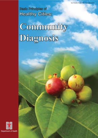 Basic Principles of
Healthy Cities:
Community
Diagnosis
Basic Principles of Healthy Cities : Community Diagnosis
1
 