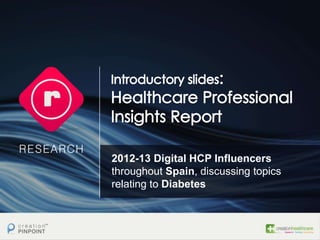 2012-13 Digital HCP Influencers
throughout Spain, discussing topics
relating to Diabetes
 