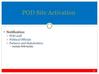 POD Site Activation Notification: POD staff  Political Officials Partners and Stakeholders Include POD facility  
