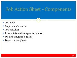 Job Action Sheet - Components Job Title Supervisor’s Name Job Mission Immediate duties upon activation On-site operation duties Deactivation phase 
