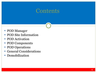 Contents POD Manager POD Site Information POD Activation  POD Components POD Operations General Considerations Demobilization 