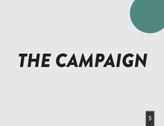 THE CAMPAIGN
5
 