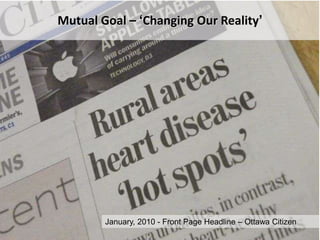 Mutual Goal – ‘Changing Our Reality’




        January, 2010 - Front Page Headline – Ottawa Citizen
 