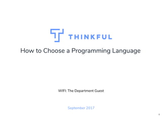 How to Choose a Programming Language
September 2017
WIFI: The Department Guest
1
 
