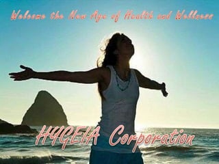 Welcome the New Age of Health and Wellness   Corporation   HYGEIA   