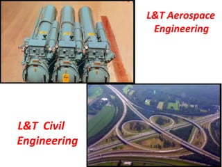 L&T Aerospace
Engineering
L&T Civil
Engineering
 