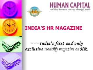 ------ India’s first and only exclusive  monthly magazine on  HR   INDIA’S HR MAGAZINE 