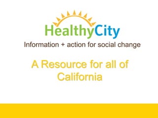 Information + action for social change A Resource for all of California  